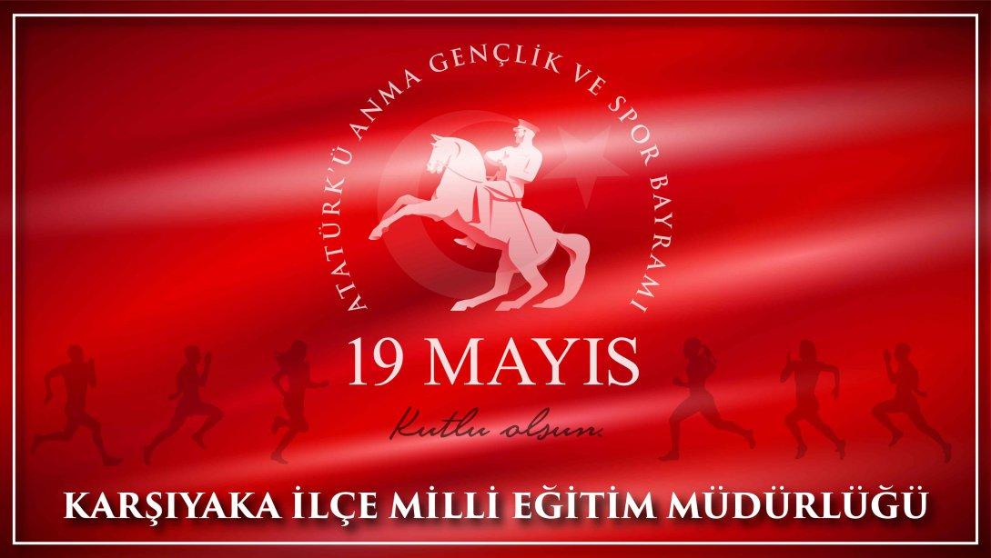 Karşıyaka İlçe Millî Eğitim Müdürümüz Sayın Mustafa İSLAMOĞLU'nun, 19 Mayıs Atatürk'ü Anma Gençlik ve Spor Bayramı Kutlama Mesaji