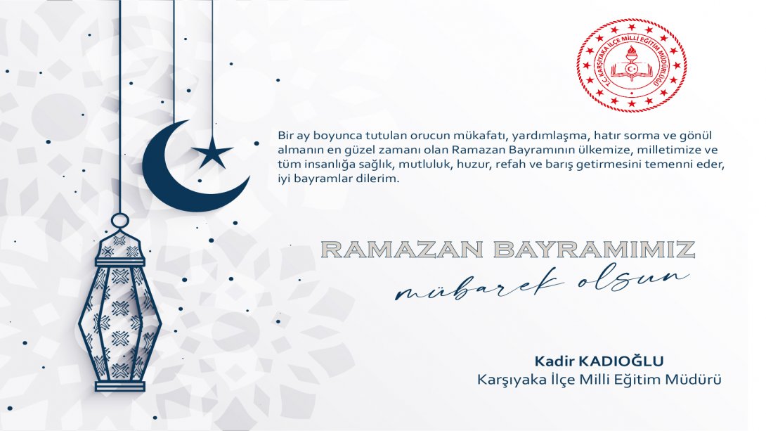 İlçe Milli Eğitim Müdürümüz Sayın Kadir KADIOĞLU'nun Ramazan Bayramı Mesajı