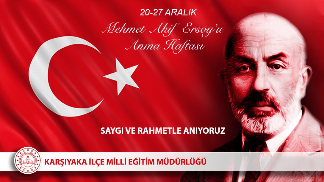 20-27 Aralık Mehmet Akif Ersoy'u Anma Haftası 