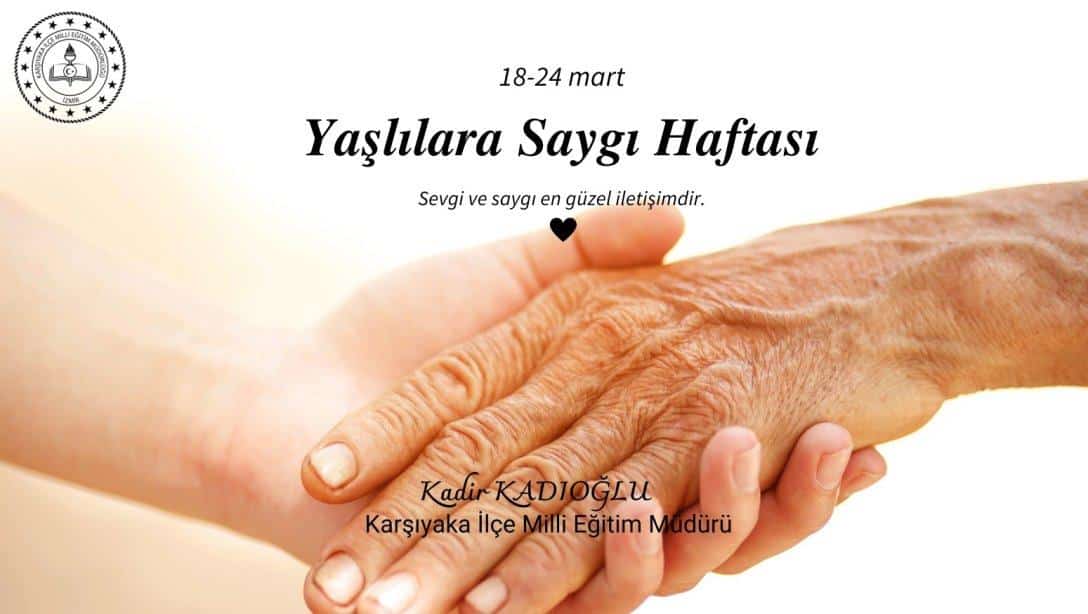 İlçe Milli Eğitim Müdürü Kadir KADIOĞLU'NUN  ' Yaşlılara Saygı Haftası' Mesajı