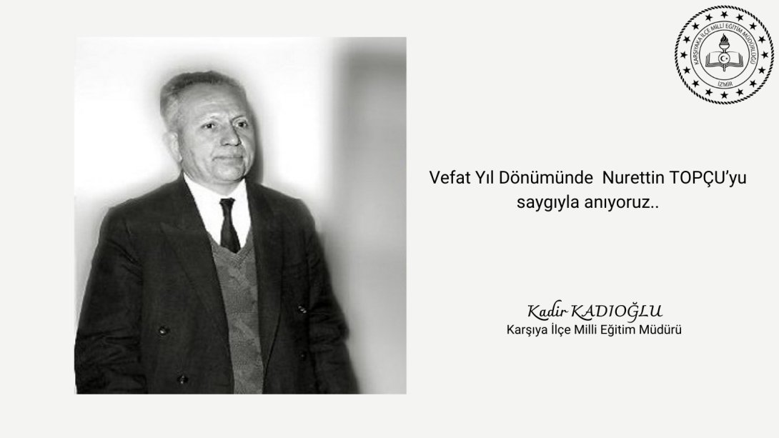 Anadolu'muzun kıymetli öğretmeni Nurettin Topçu'yu vefat yıl dönümünde saygıyla yâd ediyoruz...
